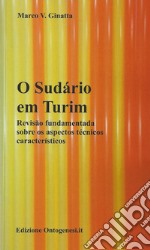 O Sudàrio em Turim. Revisão fundamentada sobre os aspectos técnicos caracteristicos libro