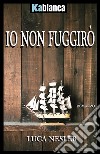 Io non fuggirò. Nuova ediz. libro