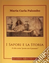 I sapori e la storia. Il cibo come «ponte con il passato» libro