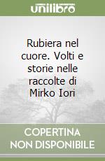 Rubiera nel cuore. Volti e storie nelle raccolte di Mirko Iori