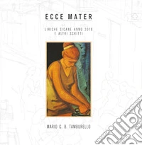 Ecce mater. Liriche sicane anno 2018 e altri scritti libro