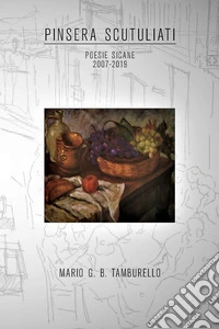 Pinsera scutuliati. Poesie sicane 2007-2019. Ediz. siciliana e italiana libro