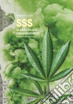 Questo pazzo Cannabusiness. Come entrare a far parte del business della cannabis