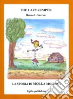 The lazy jumper-La storia di Molla Mollina. Ediz. illustrata libro