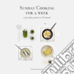 Sunday cooking for a week. E poi tutto pronto in 10 minuti libro