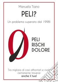 Peli? Zero peli, zero rischi, zero dolore. Un problema superato dal 1998! libro