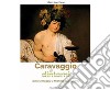 Caravaggio e dintorni. Il mio omaggio a Michelangelo Merisi. Ediz. illustrata libro