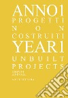 Anno 1. Progetti non costruiti-Year 1. Unbuilt projects. Ediz. illustrata libro