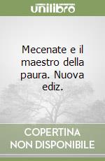 Mecenate e il maestro della paura. Nuova ediz. libro