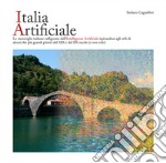 Italia artificiale. Le meraviglie italiane raffigurate dall'intelligenza artificiale ispirandosi agli stili di alcuni dei più grandi pittori del XIX e del XX secolo (e non solo). Ediz. a colori