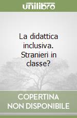 La didattica inclusiva. Stranieri in classe?