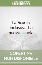 La Scuola inclusiva. La nuova scuola