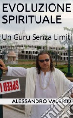 Evoluzione spirituale. Un guru senza limiti libro