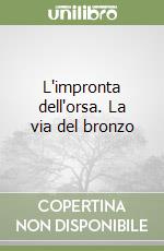 L'impronta dell'orsa. La via del bronzo libro