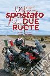 Uno «spostato» su due ruote. Diario di viaggio dall'Italia all'Australia libro di Perrella Massimiliano