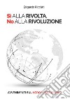 Sì alla rivolta, no alla rivoluzione. Avvenimenti sul nodo venezuelano. Ediz. italiana e spagnola libro