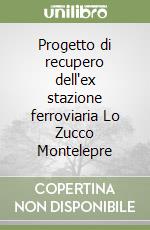 Progetto di recupero dell'ex stazione ferroviaria Lo Zucco Montelepre