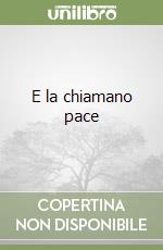 E la chiamano pace libro