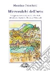 Microsolchi dell'arte. Viaggio a cavallo dei secoli XV e XVI attraverso l'opera di Giuliano Presciutti libro di Presciutti Massimo