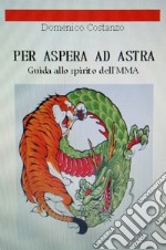 Per Aspera ad Astra. Guida allo spirito dell'MMA libro