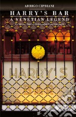 Harry's Bar. A Venetian legend. The life and times of the Legendary Venice Landmark