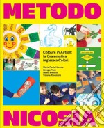 Metodo Nicosia colours in action: la grammatica inglese a colori. Ediz. per la scuola