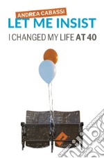 Let me insist. I changed my life at 40