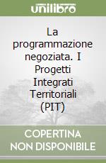 La programmazione negoziata. I Progetti Integrati Territoriali (PIT)