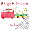 Il viaggio di Ulla in Italia. Ediz. illustrata libro