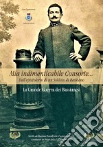 Mia indimenticabile consorte... Dall'epistolario di un Soldato di Bassiano. La Grande Guerra dei Bassianesi