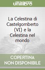 La Celestina di Castelgomberto (VI) e la Celestina nel mondo