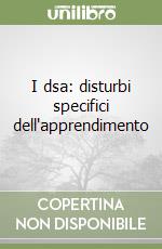 I dsa: disturbi specifici dell'apprendimento libro