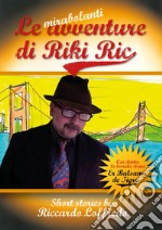 Le mirabolanti avventure di Riki Ric. Ovvero er balsamo de tigre e altre storie libro