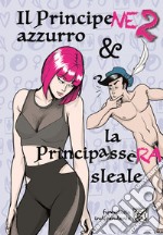 Il principene azzurro e la principassera sleale libro