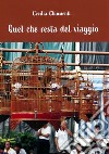 Quel che resta del viaggio libro di Chiumenti Cecilia