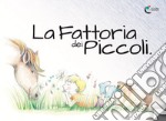 La fattoria dei piccoli. Ediz. illustrata libro