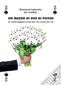 Un mazzo di due di picche. Le vostre peggiori scuse per non uscire con me libro