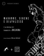 Madonne, sirene e diavolesse. L'archetipo del femminile a Bologna