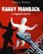 Harry ManBack la leggenda riscritta