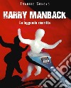 Harry ManBack la leggenda riscritta libro