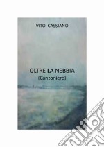 Oltre la nebbia. (Canzoniere)