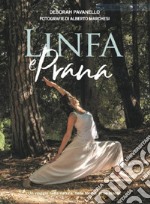 Linfa e prana. Un viaggio nella natura, nelle forme, in se stessi. Ediz. illustrata libro