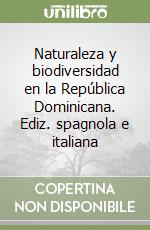 Naturaleza y biodiversidad en la República Dominicana. Ediz. spagnola e italiana libro