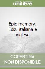 Epic memory. Ediz. italiana e inglese