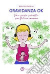 Gravidanza ok. Una guida schietta per future mamme libro di Ievolella Eleonora