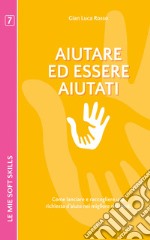 Aiutare ed essere aiutati. Come lanciare e raccogliere una richiesta d'aiuto nel migliore dei modi libro