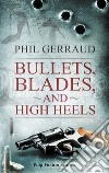 Bullets, blades, and high heels libro di Gerraud Phil