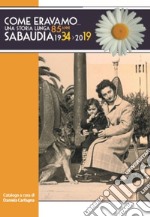 Come eravamo... Una storia lunga 85 anni. Sabaudia 1934-2019