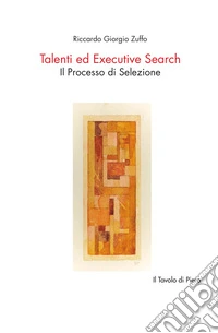 Talenti ed Executive Search. Il processo di selezione libro