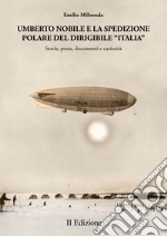 Umberto Nobile e la spedizione polare del dirigibile «Italia». Storia, posta, documenti e curiosità